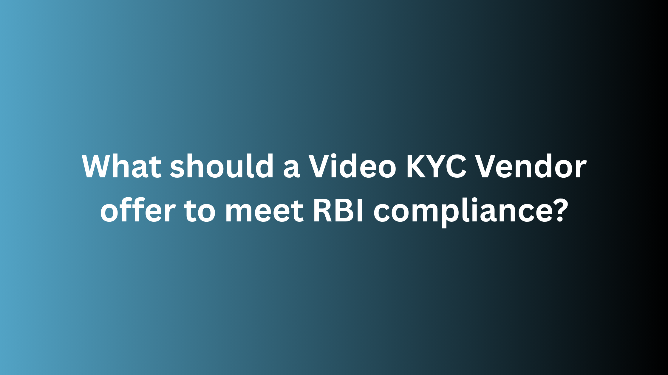What should a Video KYC Vendor offer to meet RBI compliance?
