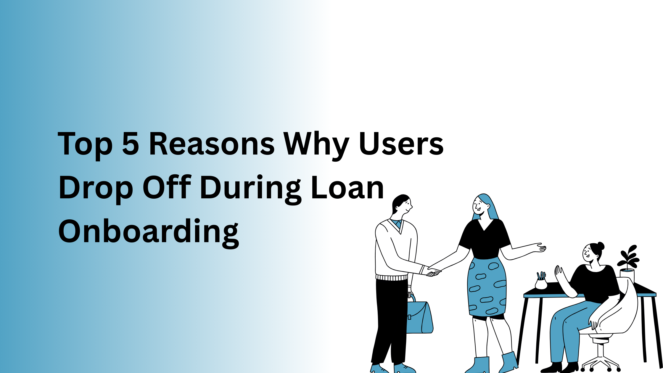 Top 5 Reasons Why Users Drop Off During Loan Onboarding