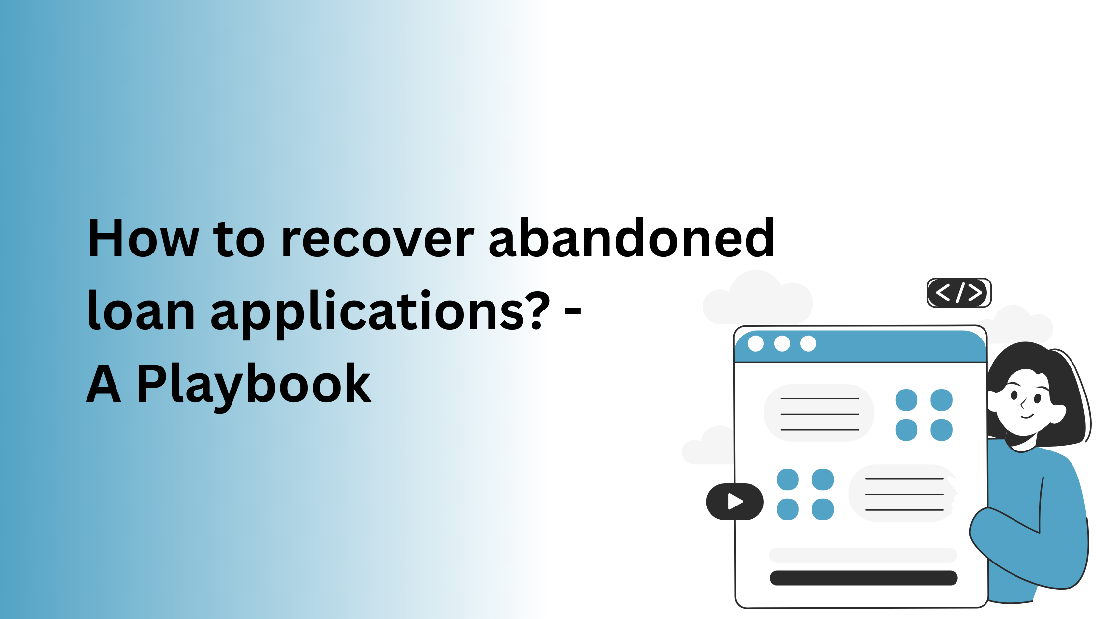 How to recover abandoned loan applications? – A Playbook