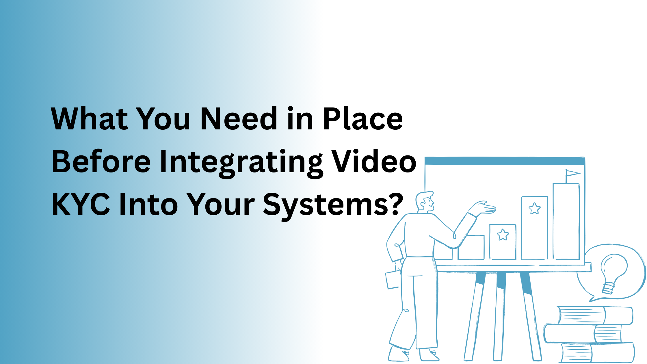 What You Need in Place Before Integrating Video KYC Into Your Systems?