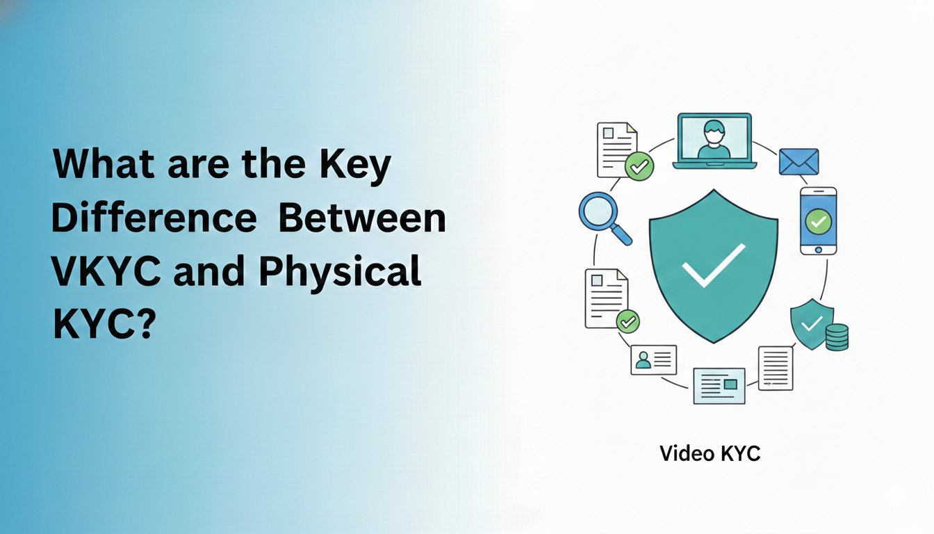 What are the Key Differences Between VKYC and Physical KYC?